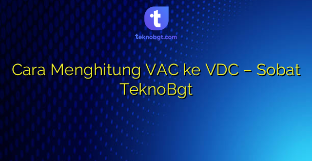 Cara Menghitung VAC ke VDC – Sobat TeknoBgt