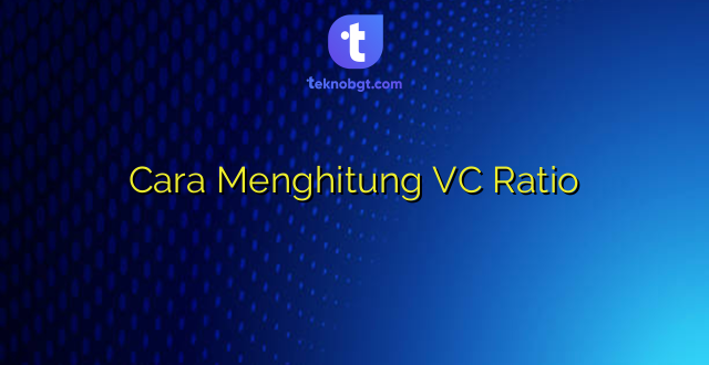 Cara Menghitung VC Ratio
