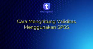 Cara Menghitung Validitas Menggunakan SPSS