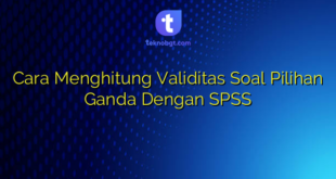 Cara Menghitung Validitas Soal Pilihan Ganda Dengan SPSS