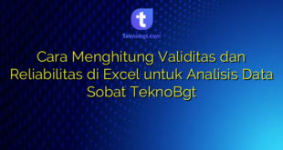 Cara Menghitung Validitas dan Reliabilitas di Excel untuk Analisis Data Sobat TeknoBgt