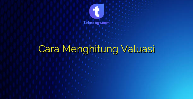 Cara Menghitung Valuasi