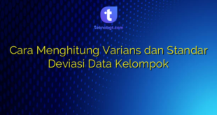 Cara Menghitung Varians dan Standar Deviasi Data Kelompok