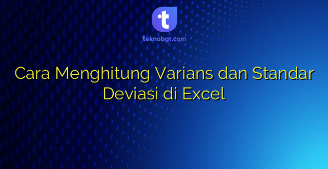 Cara Menghitung Varians dan Standar Deviasi di Excel