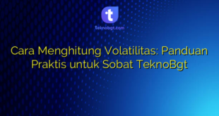 Cara Menghitung Volatilitas: Panduan Praktis untuk Sobat TeknoBgt