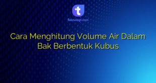 Cara Menghitung Volume Air Dalam Bak Berbentuk Kubus