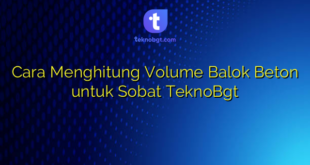 Cara Menghitung Volume Balok Beton untuk Sobat TeknoBgt