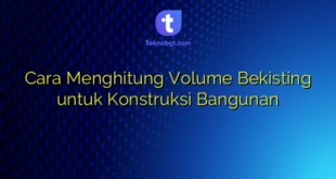 Cara Menghitung Volume Bekisting untuk Konstruksi Bangunan