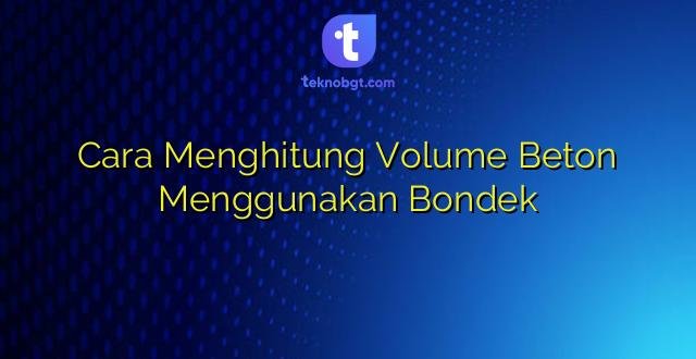 Cara Menghitung Volume Beton Menggunakan Bondek