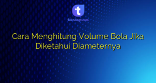 Cara Menghitung Volume Bola Jika Diketahui Diameternya