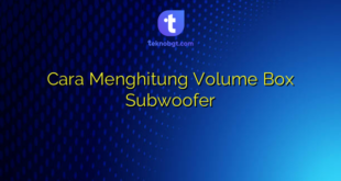 Cara Menghitung Volume Box Subwoofer
