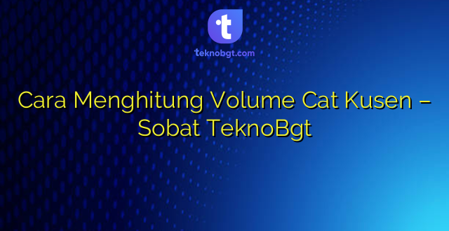 Cara Menghitung Volume Cat Kusen – Sobat TeknoBgt