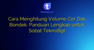 Cara Menghitung Volume Cor Dak Bondek: Panduan Lengkap untuk Sobat TeknoBgt