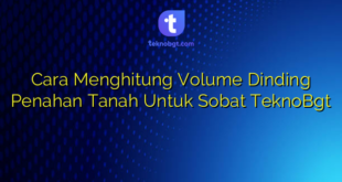 Cara Menghitung Volume Dinding Penahan Tanah Untuk Sobat TeknoBgt