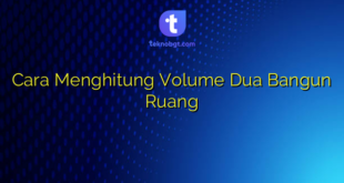 Cara Menghitung Volume Dua Bangun Ruang