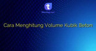 Cara Menghitung Volume Kubik Beton
