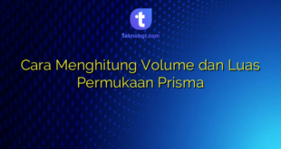 Cara Menghitung Volume dan Luas Permukaan Prisma