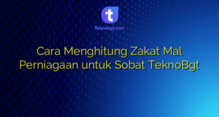 Cara Menghitung Zakat Mal Perniagaan untuk Sobat TeknoBgt