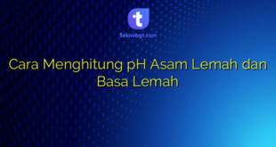 Cara Menghitung pH Asam Lemah dan Basa Lemah
