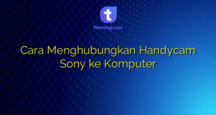 Cara Menghubungkan Handycam Sony ke Komputer