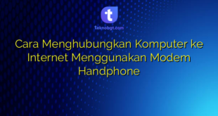 Cara Menghubungkan Komputer ke Internet Menggunakan Modem Handphone