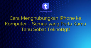 Cara Menghubungkan iPhone ke Komputer – Semua yang Perlu Kamu Tahu Sobat TeknoBgt!