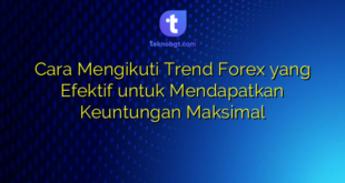 Cara Mengikuti Trend Forex yang Efektif untuk Mendapatkan Keuntungan Maksimal