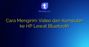 Cara Mengirim Video dari Komputer ke HP Lewat Bluetooth