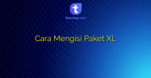 Cara Mengisi Paket XL