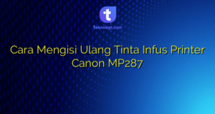 Cara Mengisi Ulang Tinta Infus Printer Canon MP287