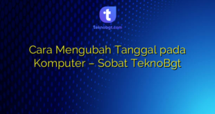 Cara Mengubah Tanggal pada Komputer – Sobat TeknoBgt