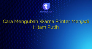 Cara Mengubah Warna Printer Menjadi Hitam Putih