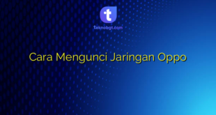 Cara Mengunci Jaringan Oppo
