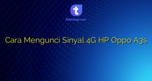 Cara Mengunci Sinyal 4G HP Oppo A3s