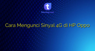 Cara Mengunci Sinyal 4G di HP Oppo