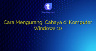 Cara Mengurangi Cahaya di Komputer Windows 10