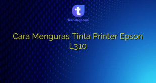 Cara Menguras Tinta Printer Epson L310