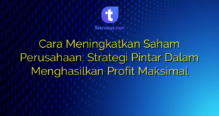 Cara Meningkatkan Saham Perusahaan: Strategi Pintar Dalam Menghasilkan Profit Maksimal