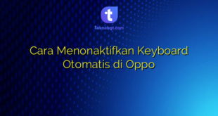 Cara Menonaktifkan Keyboard Otomatis di Oppo