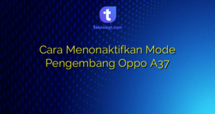 Cara Menonaktifkan Mode Pengembang Oppo A37