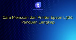 Cara Menscan dari Printer Epson L360: Panduan Lengkap