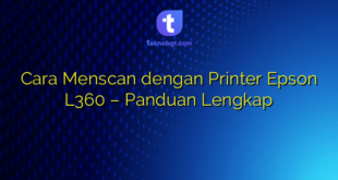 Cara Menscan dengan Printer Epson L360 – Panduan Lengkap