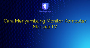 Cara Menyambung Monitor Komputer Menjadi TV