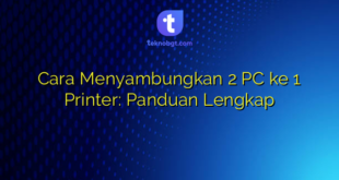 Cara Menyambungkan 2 PC ke 1 Printer: Panduan Lengkap