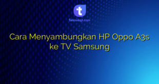 Cara Menyambungkan HP Oppo A3s ke TV Samsung