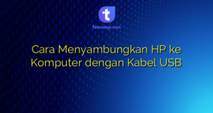 Cara Menyambungkan HP ke Komputer dengan Kabel USB
