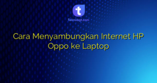Cara Menyambungkan Internet HP Oppo ke Laptop