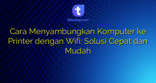Cara Menyambungkan Komputer ke Printer dengan Wifi: Solusi Cepat dan Mudah