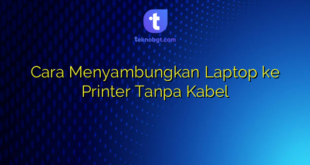 Cara Menyambungkan Laptop ke Printer Tanpa Kabel