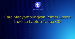 Cara Menyambungkan Printer Epson L120 ke Laptop Tanpa CD